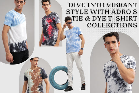 Dive into Vibrant Style with ADRO's Tie & Dye T-Shirt Collections